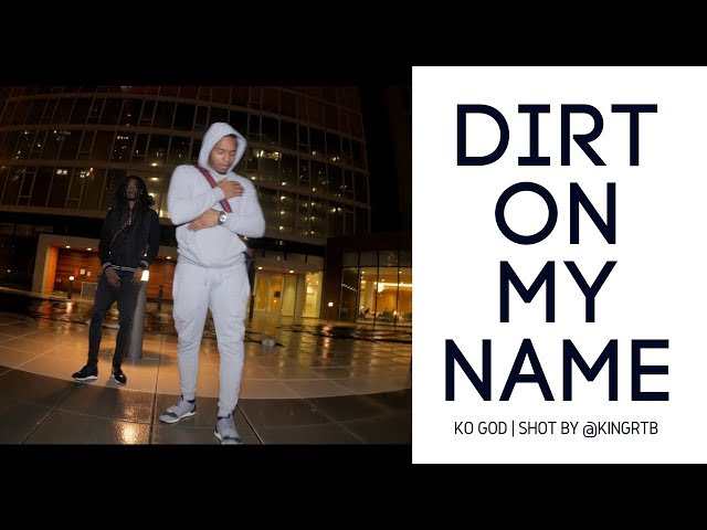 Ko God - Dirt On My Name (Video) Shot By @KingRtb