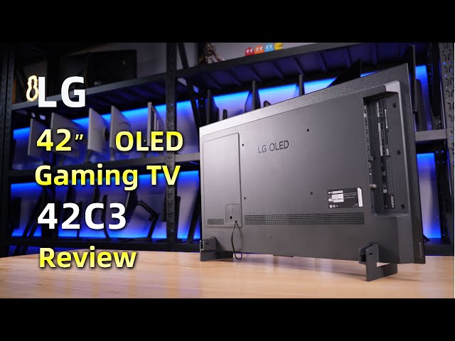 LG 42" 120Hz OLED GamingTV 42C3 Review丨LG 42-inch OLED GamingTV 42C3 Comprehensive Evaluation Report