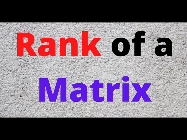 Rank of a Matrix: Maximum number of linearly independent row or column vectors.(see pinned comment)