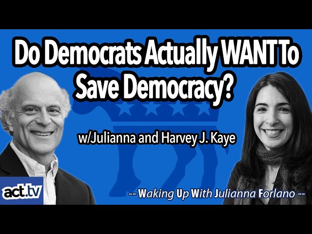 Do Democrats Actually WANT To Save Democracy?   w/Julianna and Harvey J. Kaye