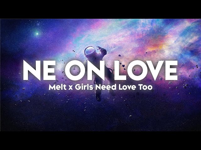 Ne On Love - Melt x Girls Need Love Too (Lyrics)