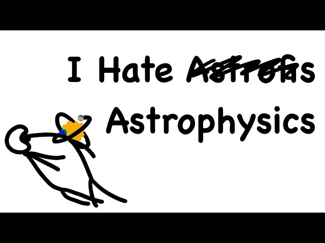 I Hate Astrophysics