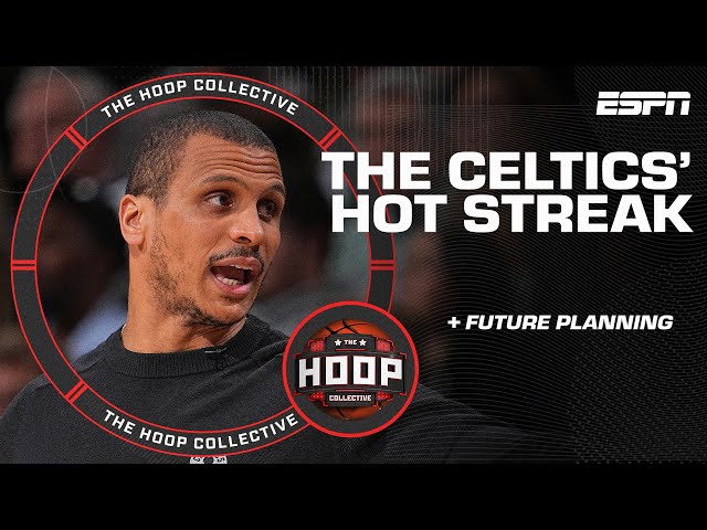 Dissecting the Celtics' hot streak & future planning 🏀 | The Hoop Collective
