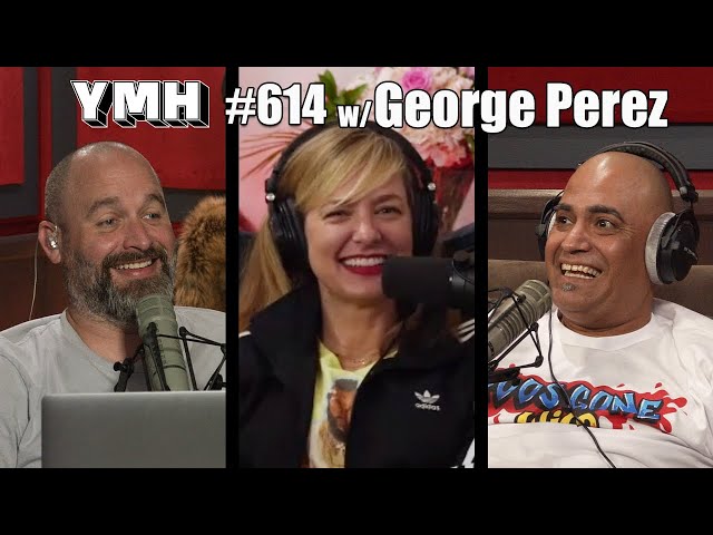Your Mom's House Podcast - Ep.614 w/ George Perez
