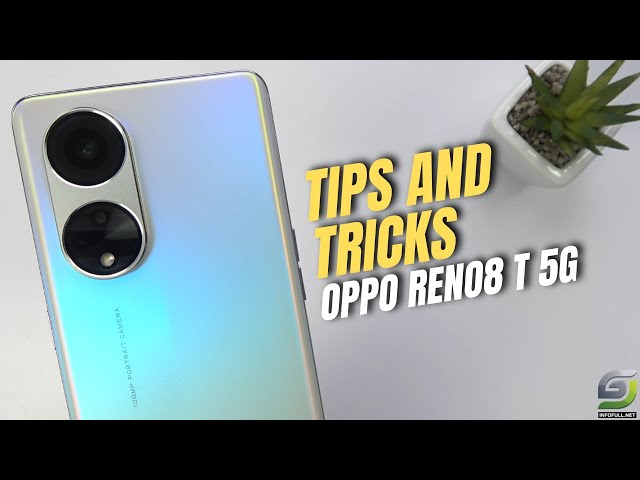 Top 10 Tips and Tricks Oppo Reno8 T 5G you need know