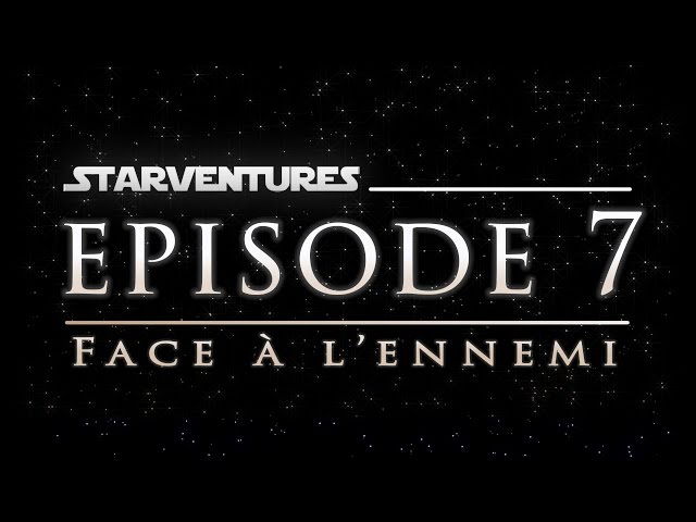 Starventures #07   Face à l'ennemi