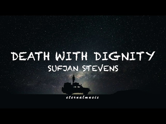 Death With Dignity - Sufjan Stevens (lyrics)