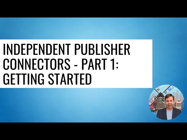Independent Publisher Connectors - Part 1: Getting started