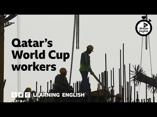 Qatar's World Cup workers - 6 Minute English