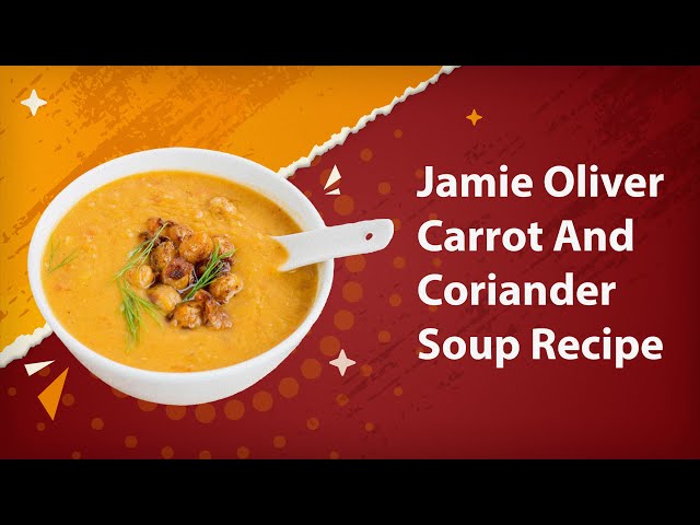 Jamie Oliver Carrot And Coriander Soup Recipe