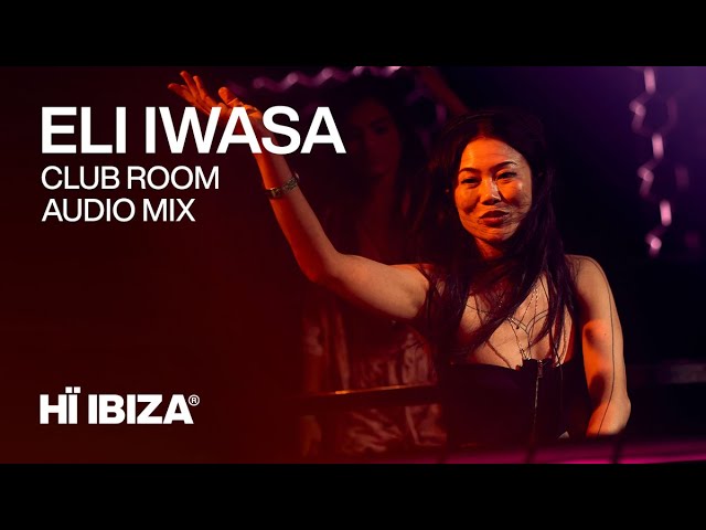 Eli Iwasa • Live Mix • Hï Ibiza Club Room
