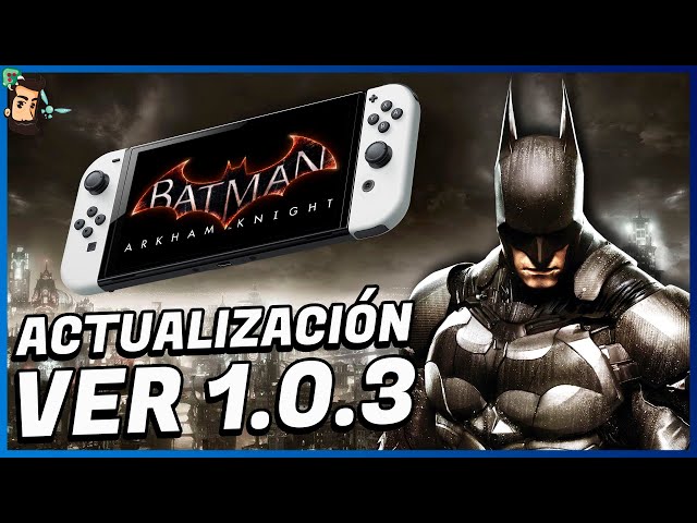Batman Arkham Knight se ACTUALIZA en Nintendo Switch | Ver 1.0.3 | TV Portátil | Gameplay | Trilogy