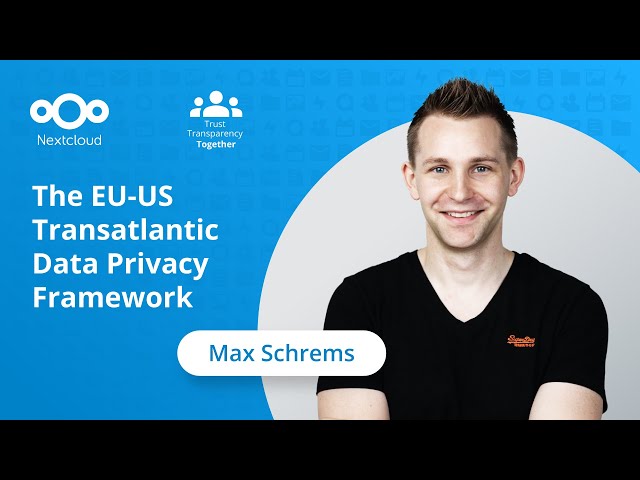 Max Schrems: The EU-US Transatlantic Data Privacy Framework | Nextcloud Conference 2023