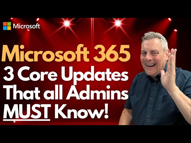 3 Core Updates that All Microsoft 365 Admins MUST Know!