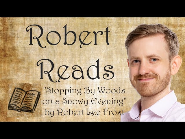 Robert Reads - "Stopping By Woods on a Snowy Evening" by Robert Lee Frost