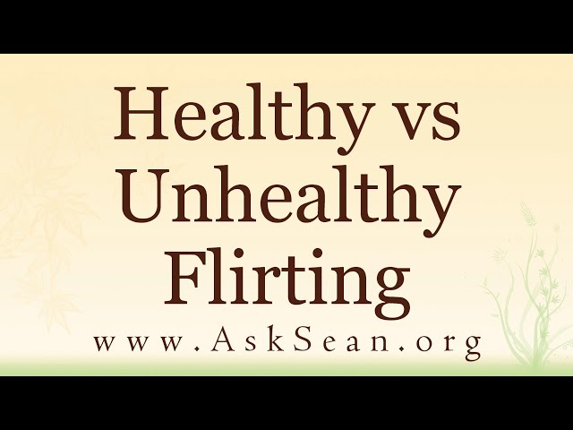 Healthy vs Unhealthy Flirting