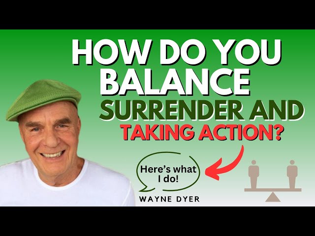 Wayne Dyer Answers How To Surrender & Take Action At The Same Time In Everyday Life