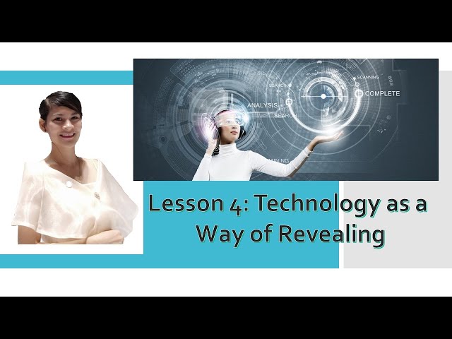 Lesson 4 (STS): Technology as a way of revealing