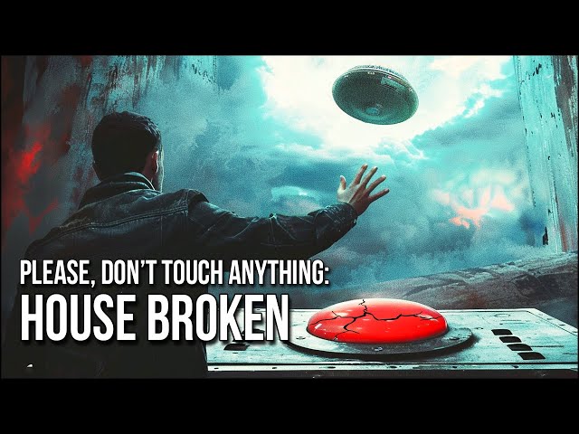 Please, Don't Touch Anything: House Broken | You Warned Me Not To Break The Button...