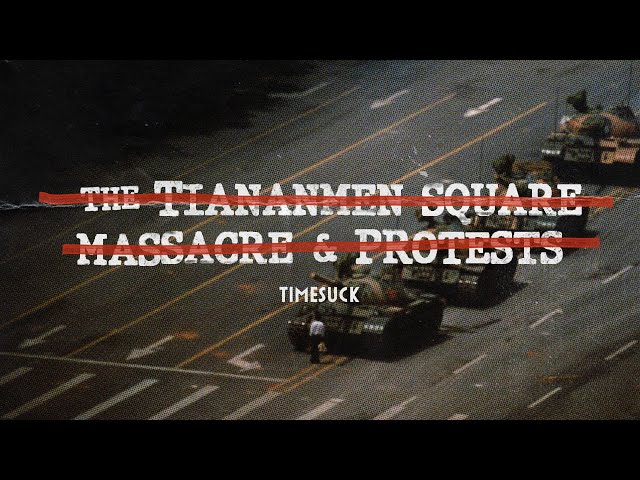 Timesuck | The Tiananmen Square Massacre and Protests