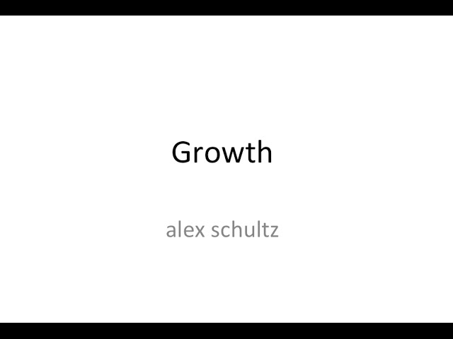 Lecture 6 - Growth (Alex Schultz)