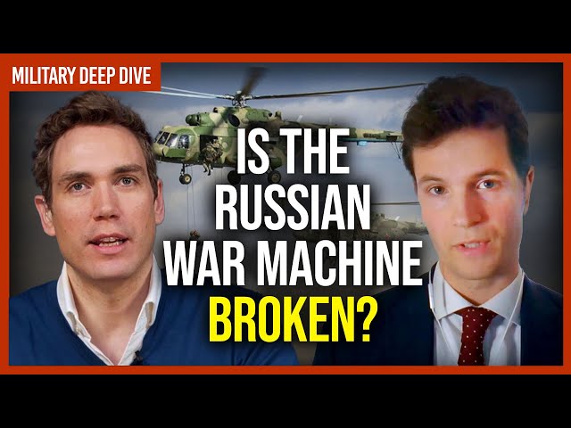 Military Deep Dive: Is the Russian war machine broken?