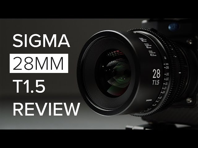 Sigma 28mm T1.5 CINE Lens Review
