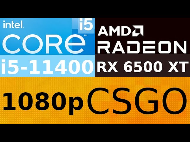 AMD Radeon RX 6500 XT -- Intel Core i5-11400 -- CSGO FPS Test i5-11400F 1080p