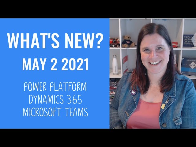 Power Platform, Dynamics 365, Microsoft Teams News (2 May 2021)
