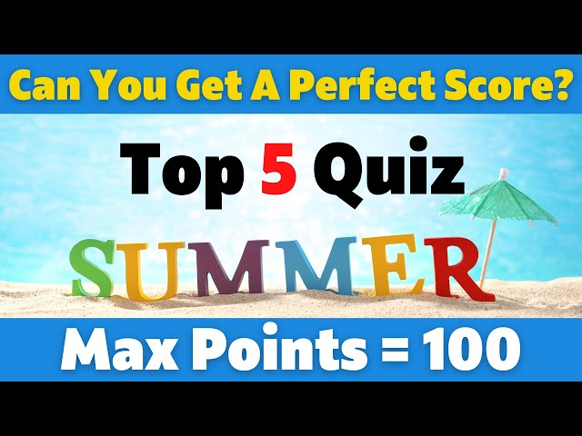 Can You Get A Perfect Score On This Summer Top Five Quiz?