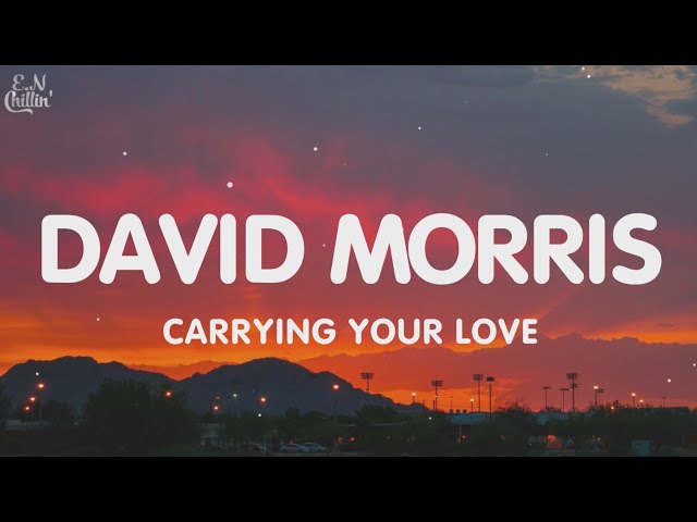 David Morris - Carrying Your Love (Lyrics) “I’m carrying your love with me“