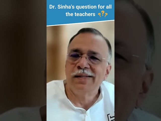 Dr. Sinha's question for all teachers | The Future of Teaching