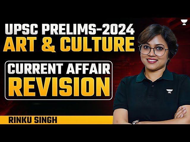 Art and Culture | [Current Affairs Revision] for UPSC Prelims 2024 | By Rinku Singh
