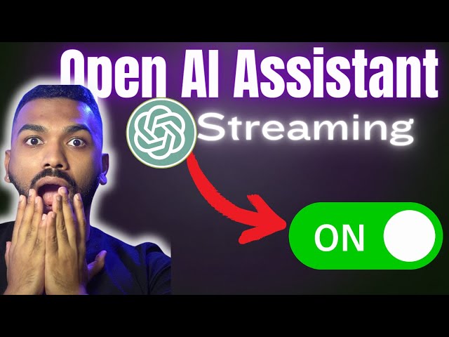 Unleash Open AI Assistant's New Streaming Feature  - Step By Step