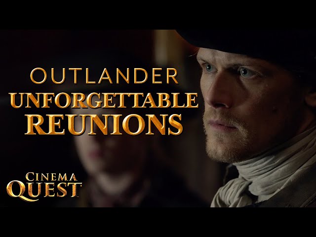 Outlander | The Unforgettable Reunions | Cinema Quest