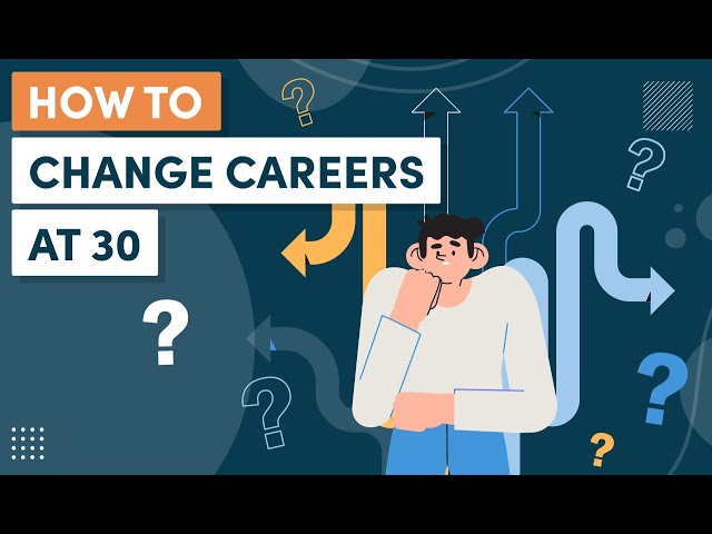 How to Change Careers at 30 – The First Six Steps to Take