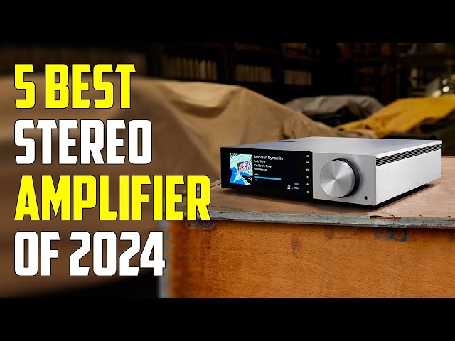 Best Stereo Amplifiers 2024 | Best Stereo Amplifier 2024