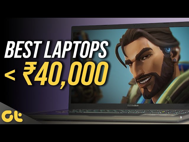 Best Laptops Under Rs. 40,000 That You Can Buy Right Now! | GTR