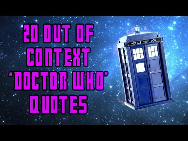 20 Out Of Context "Doctor Who" Quotes