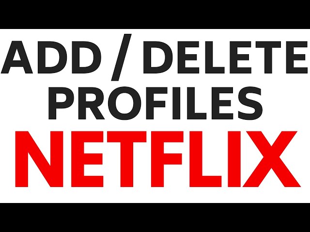 How to Add and Delete Netflix User Profiles - Create, Edit, or Remove Netflix Profiles
