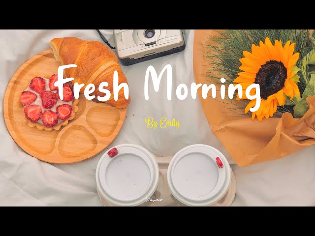 [Playlist] Fresh Morning 🌷 Songs to say hello a new day ❤ Positive vibes