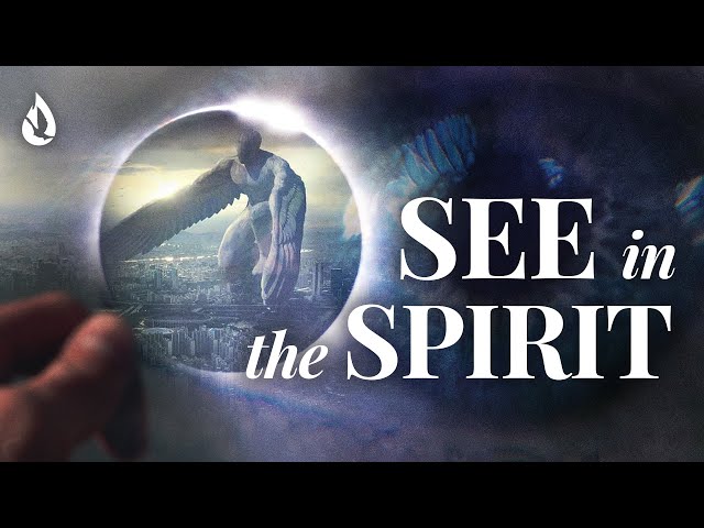 How to Sharpen Your Spiritual Discernment & See in the Spirit