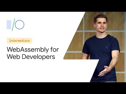WebAssembly for Web Developers (Google I/O ’19)