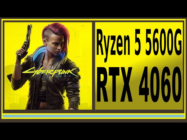 RTX 4060 -- Ryzen 5 5600G -- Cyberpunk 2077 FPS Test