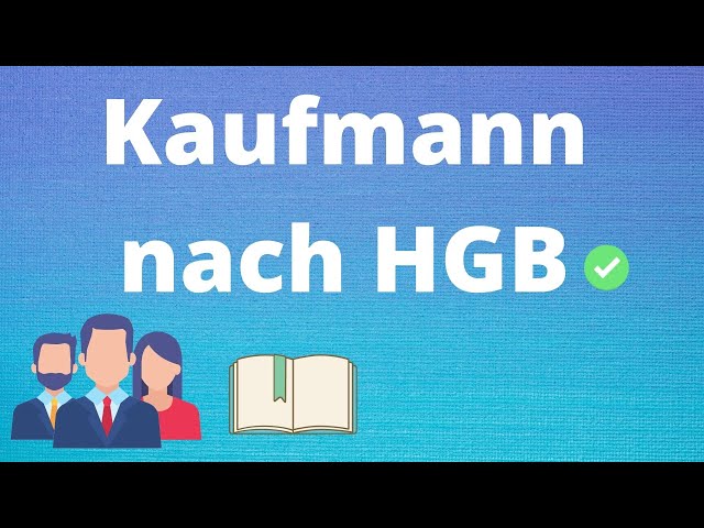 Kaufmann nach HGB - Kaufmannseigenschaften: Formkaufmann, Istkaufmann und Kannkaufmann