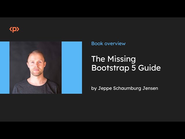 The Missing Bootstrap 5 Guide I Jeppe Schaumburg Jensen I Book Overview I Packt