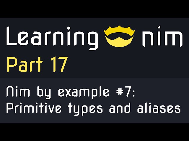 Learning Nim #17 - Nim by example #7 - Primitive types and type aliases