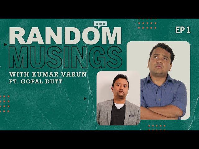 Random Musings Season 2 | Episode 1 ft. Gopal Dutt