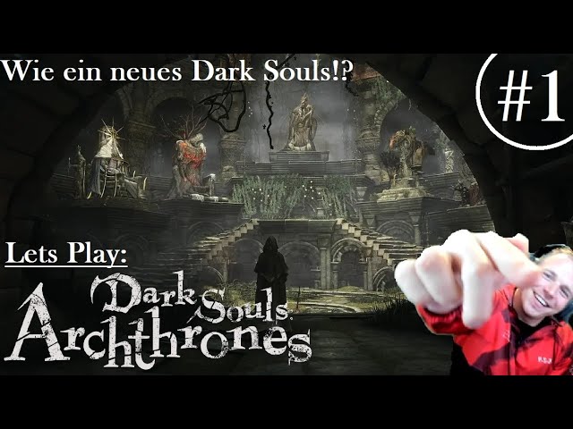Dark Souls ARCHTHRONES - Lets Play #1 (german) | Dark Souls 4?? Neues Souls Game?!