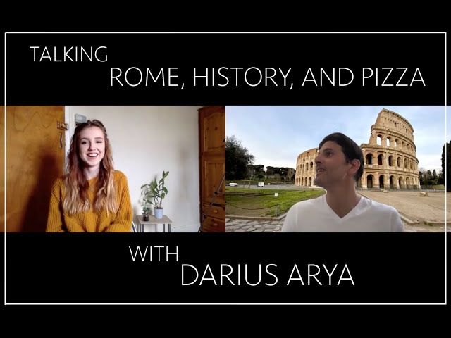 TALKING ROME, HISTORY, AND PIZZA WITH DARIUS ARYA